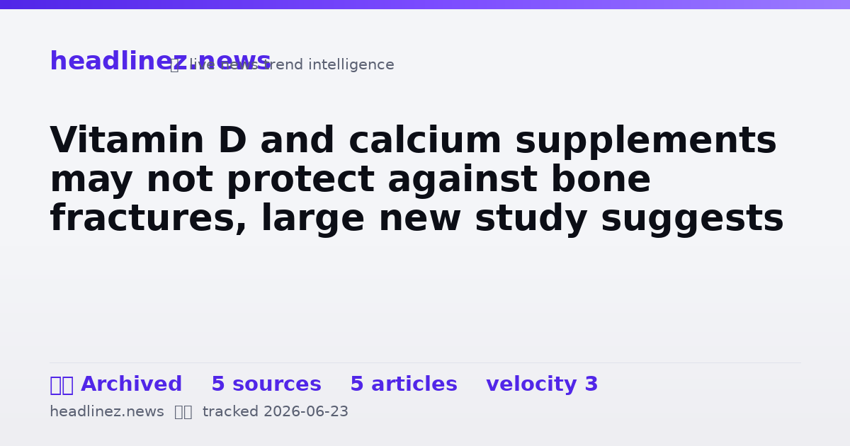 Visual summary for Vitamin D and calcium supplements may not protect against bone fractures, large new study suggests