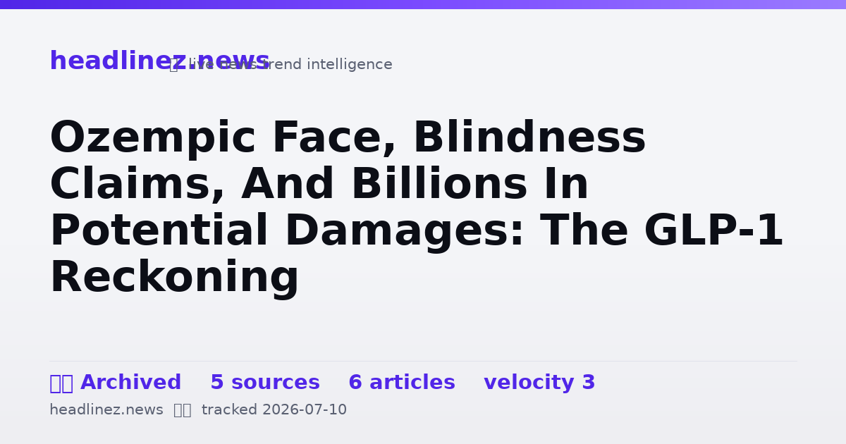 Visual summary for Ozempic Face, Blindness Claims, And Billions In Potential Damages: The GLP-1 Reckoning