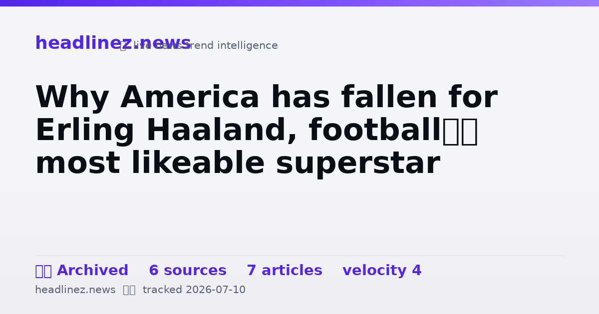 Visual summary for Why America has fallen for Erling Haaland, football’s most likeable superstar