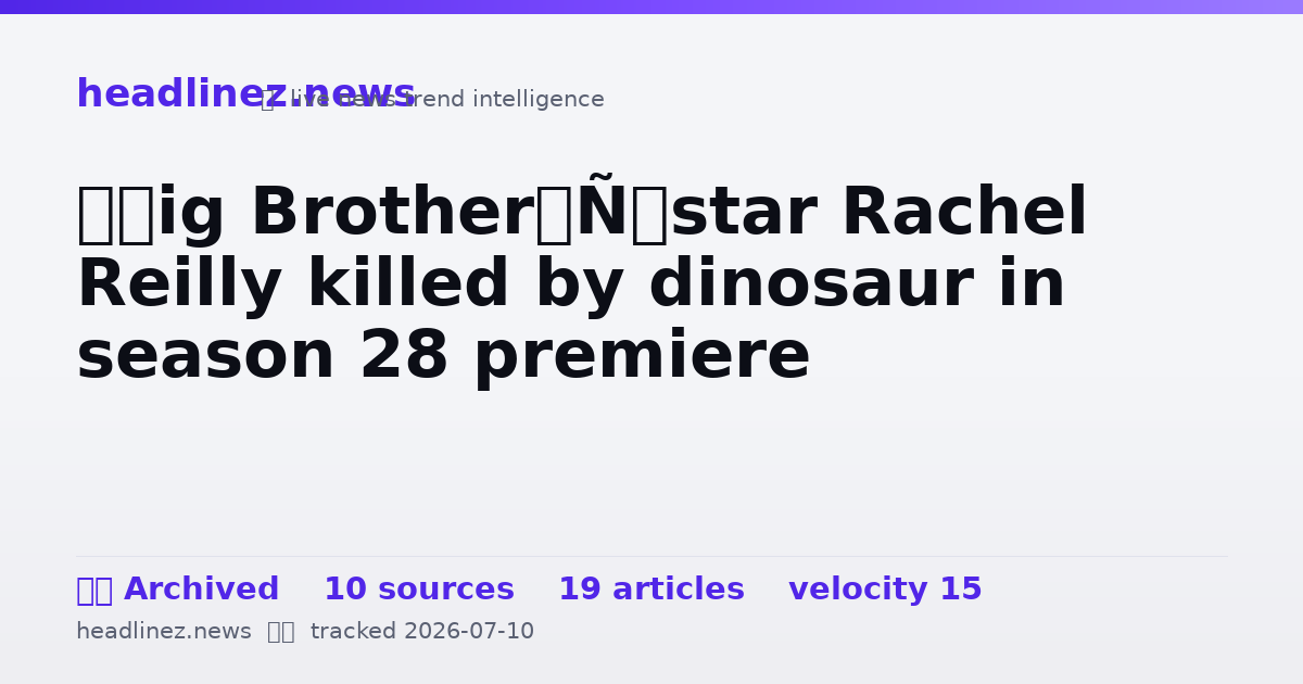 Visual summary for ‘Big Brother’ star Rachel Reilly killed by dinosaur in season 28 premiere