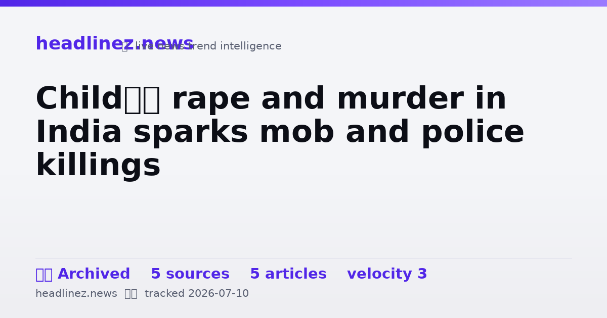 Visual summary for Child’s rape and murder in India sparks mob and police killings