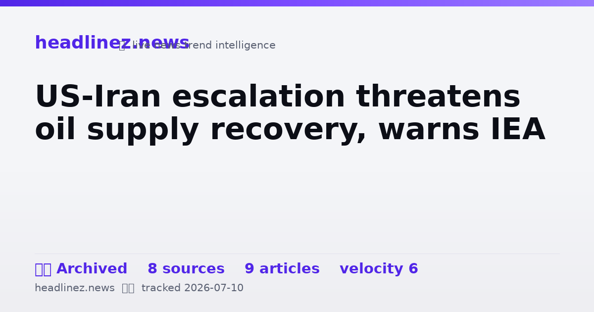 Visual summary for US-Iran escalation threatens oil supply recovery, warns IEA