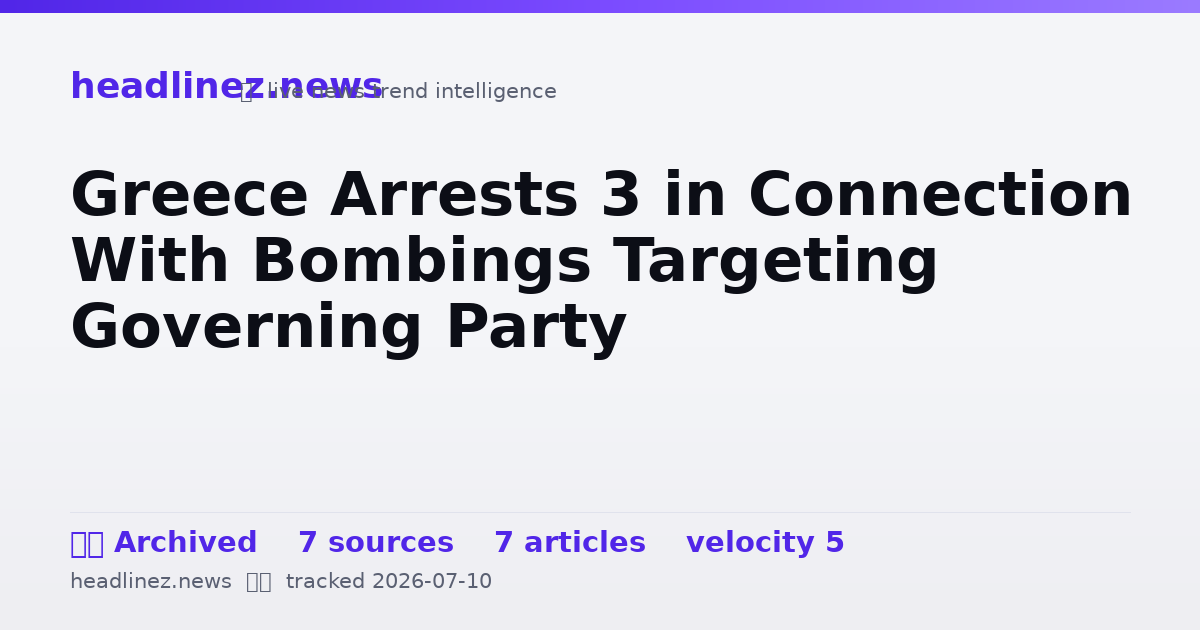 Visual summary for Greece Arrests 3 in Connection With Bombings Targeting Governing Party