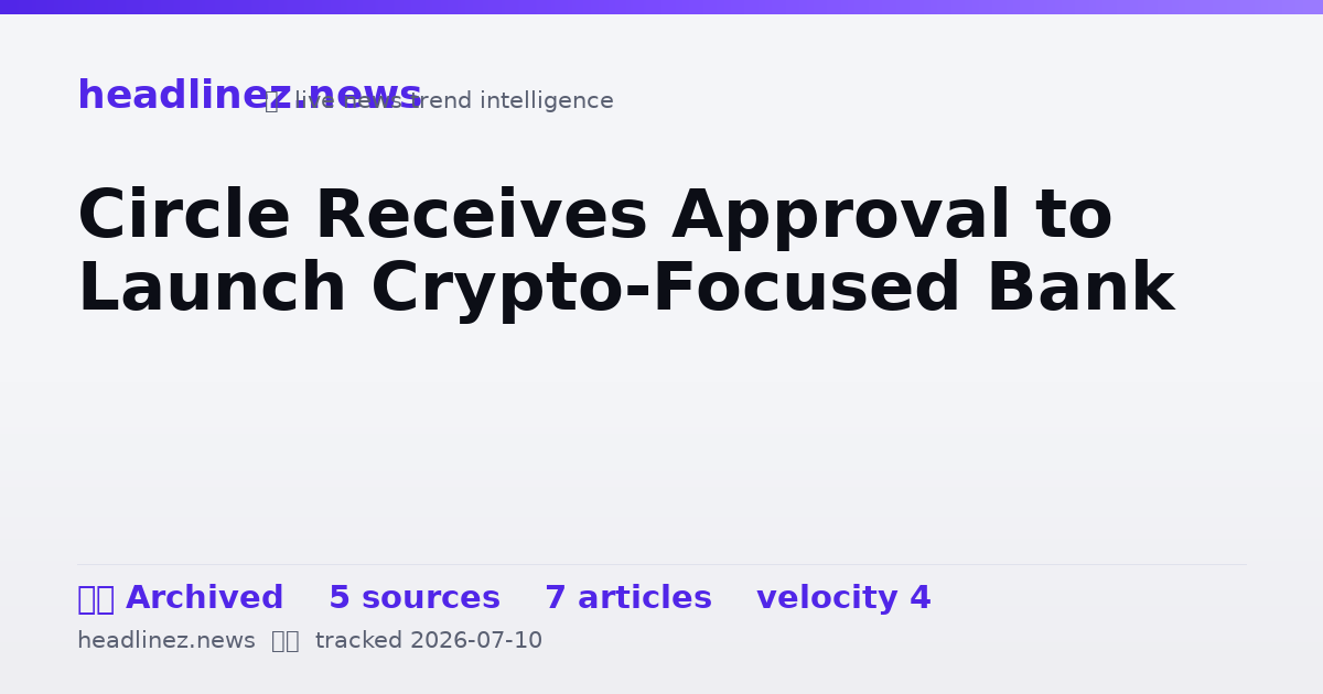 Visual summary for Circle Receives Approval to Launch Crypto-Focused Bank