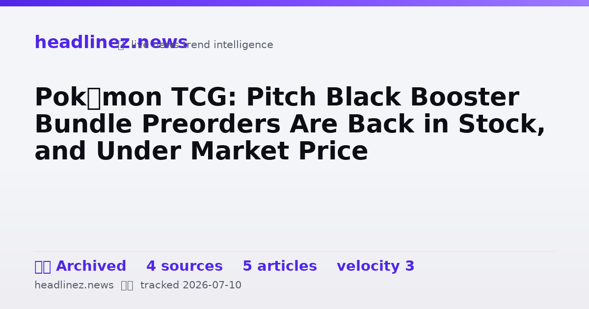 Visual summary for Pokémon TCG: Pitch Black Booster Bundle Preorders Are Back in Stock, and Under Market Price
