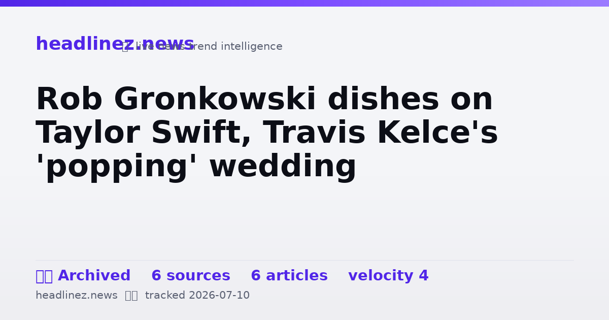 Visual summary for Rob Gronkowski dishes on Taylor Swift, Travis Kelce's 'popping' wedding