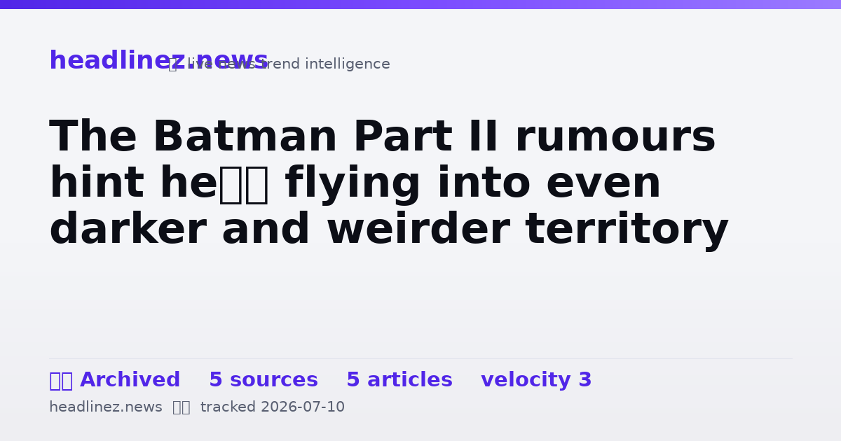 Visual summary for The Batman Part II rumours hint he’s flying into even darker and weirder territory