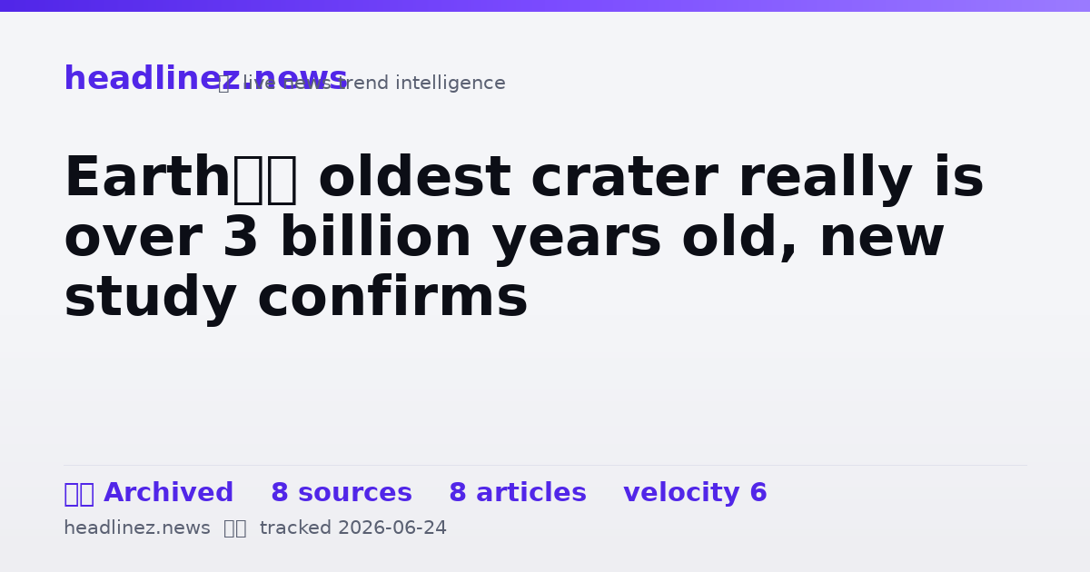 Visual summary for Earth’s oldest crater really is over 3 billion years old, new study confirms