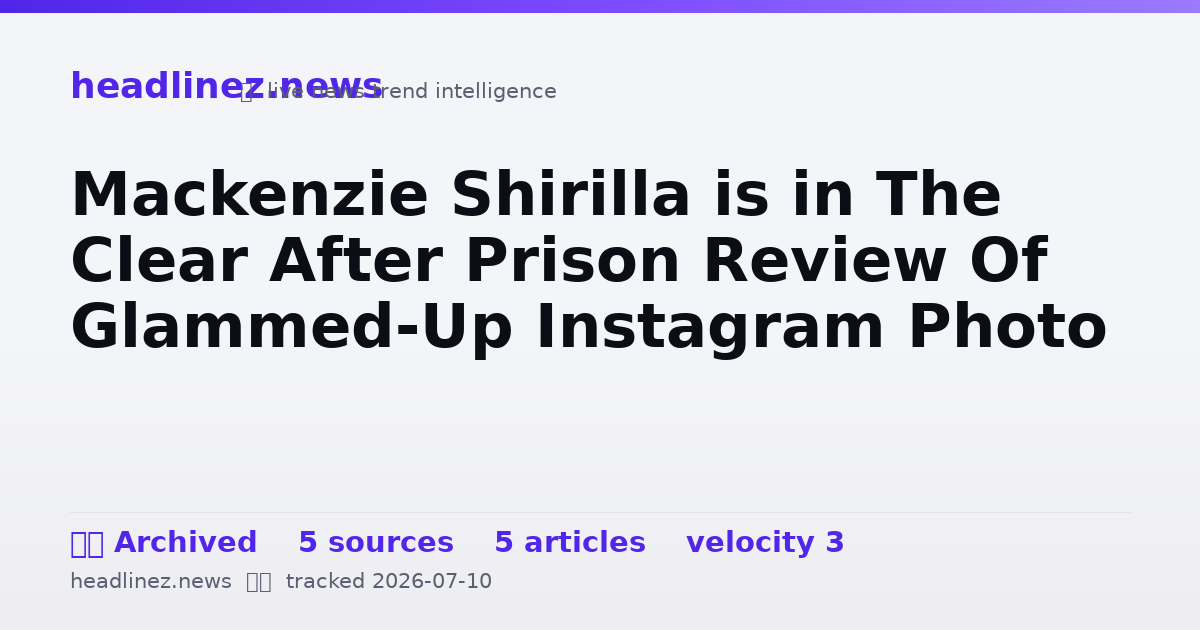 Visual summary for Mackenzie Shirilla is in The Clear After Prison Review Of Glammed-Up Instagram Photo