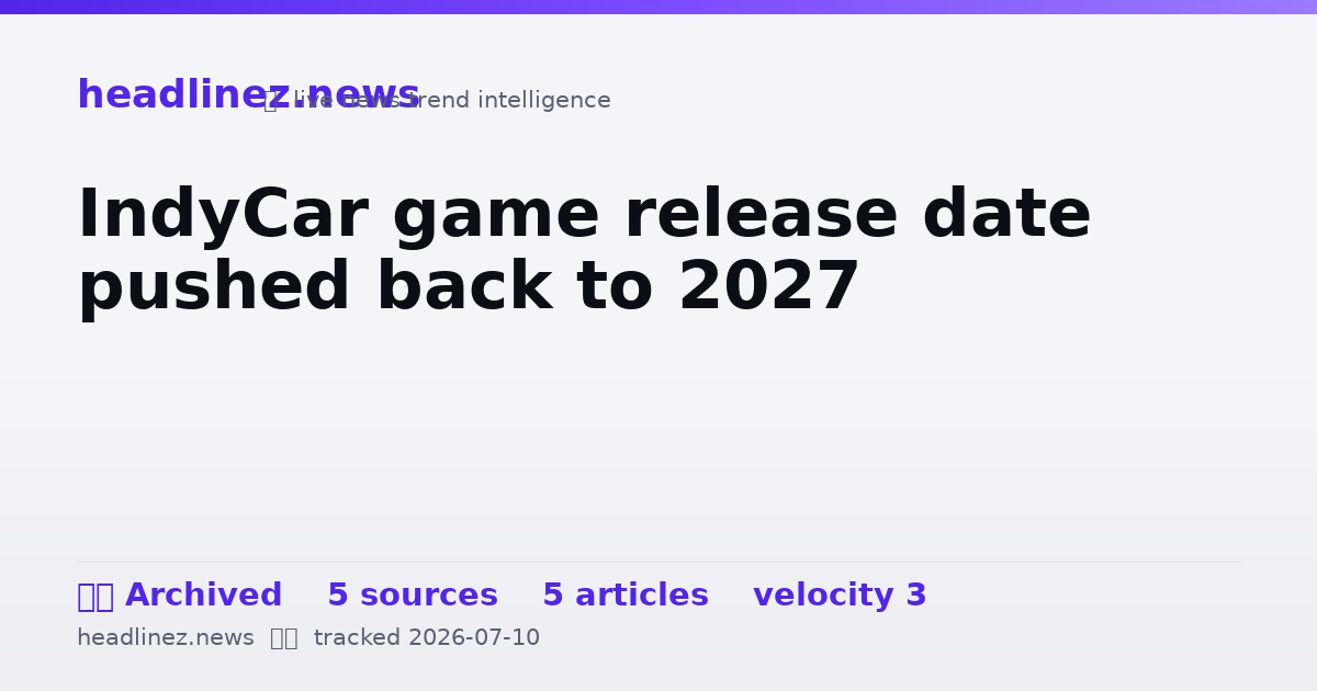 Visual summary for IndyCar game release date pushed back to 2027