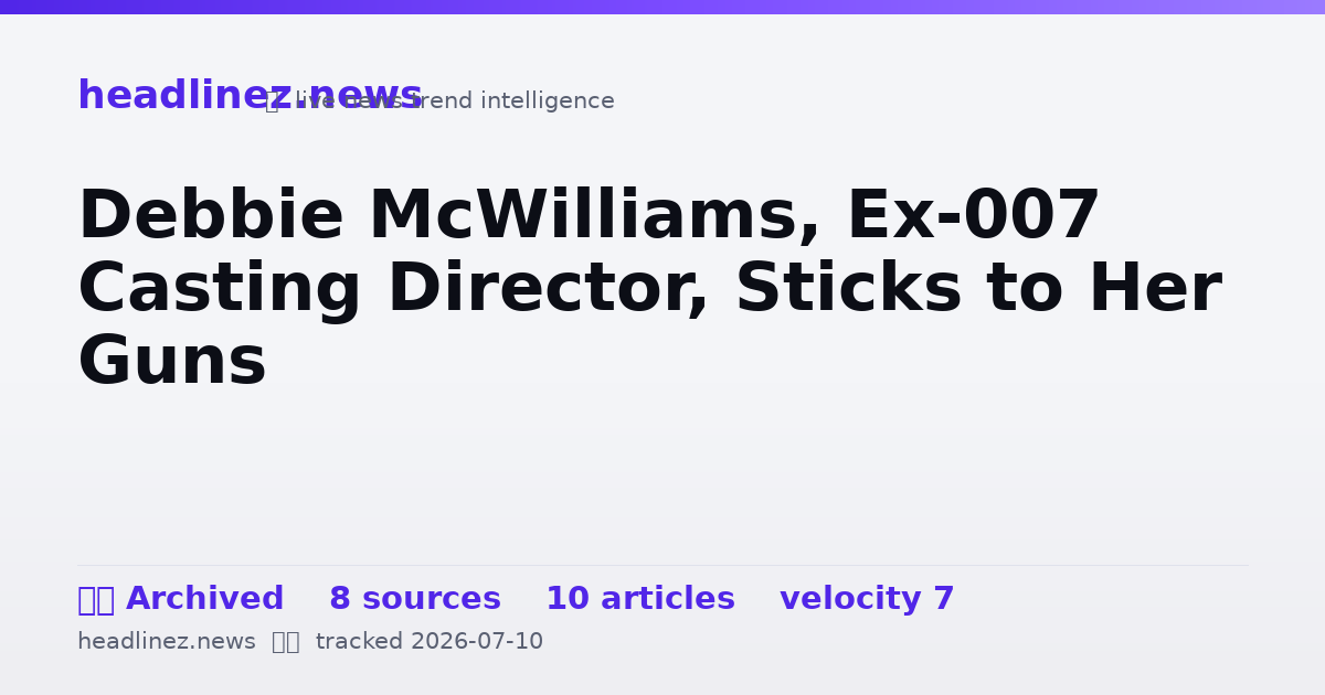 Visual summary for Debbie McWilliams, Ex-007 Casting Director, Sticks to Her Guns