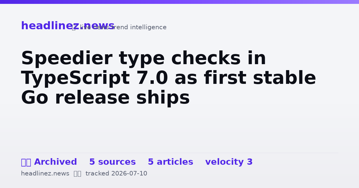 Visual summary for Speedier type checks in TypeScript 7.0 as first stable Go release ships