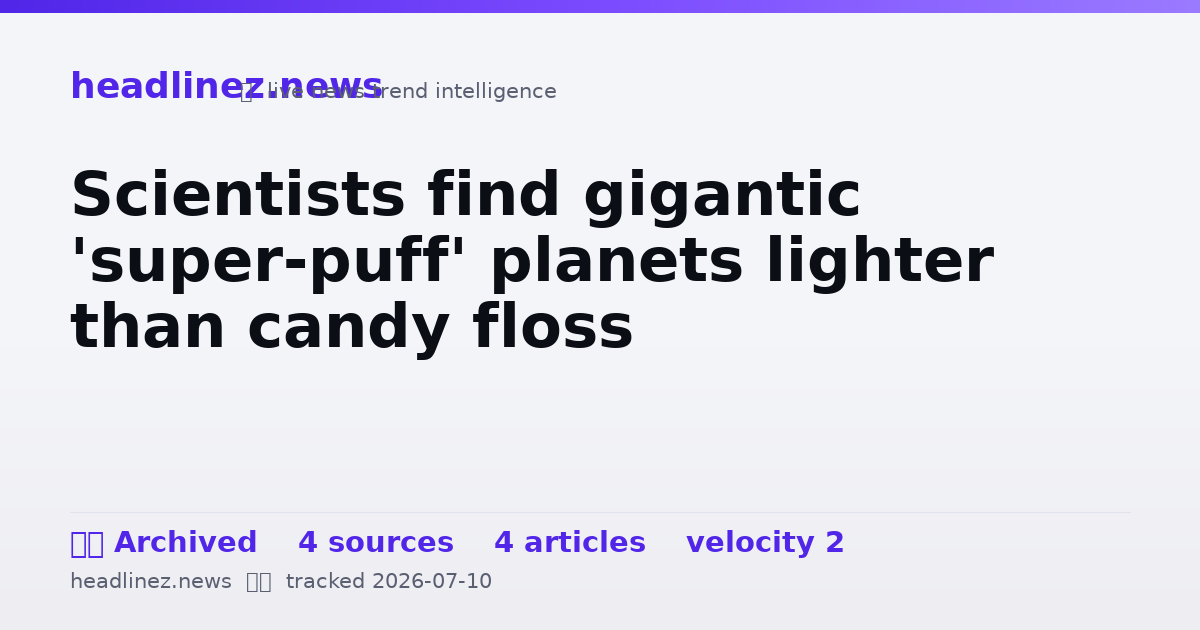 Visual summary for Scientists find gigantic 'super-puff' planets lighter than candy floss
