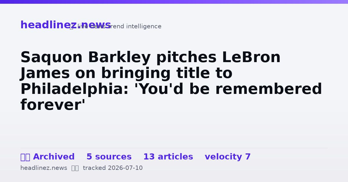 Visual summary for Saquon Barkley pitches LeBron James on bringing title to Philadelphia: 'You'd be remembered forever'