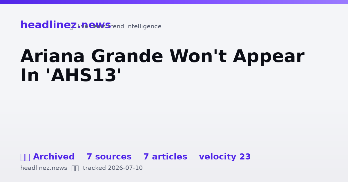 Visual summary for Ariana Grande Won't Appear In 'AHS13'