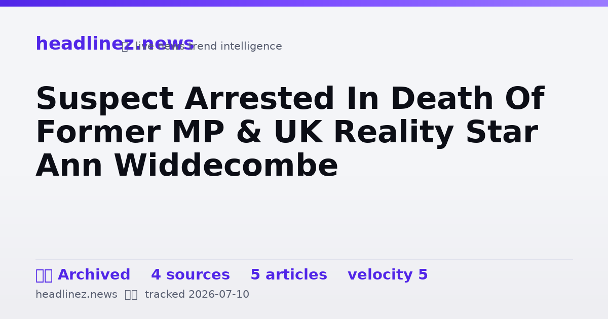 Visual summary for Suspect Arrested In Death Of Former MP & UK Reality Star Ann Widdecombe