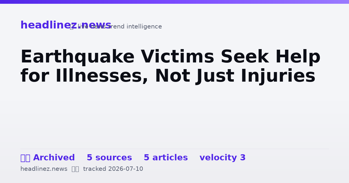 Visual summary for Earthquake Victims Seek Help for Illnesses, Not Just Injuries