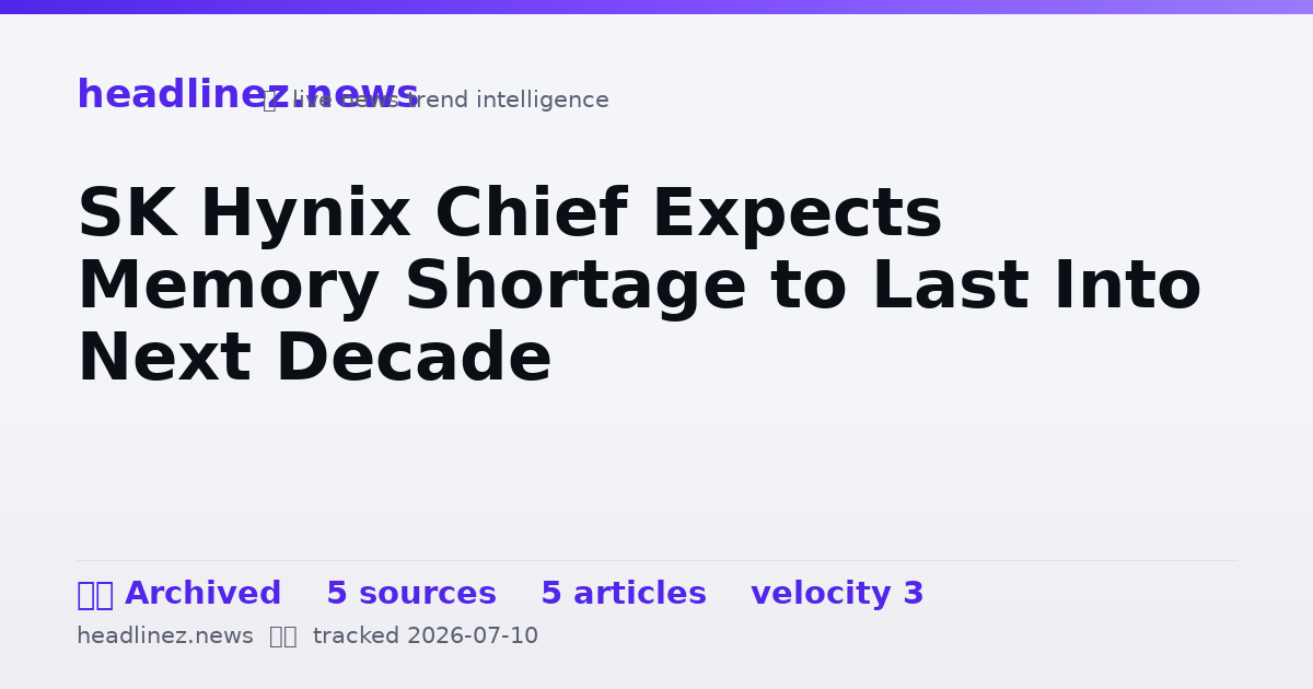 Visual summary for SK Hynix Chief Expects Memory Shortage to Last Into Next Decade