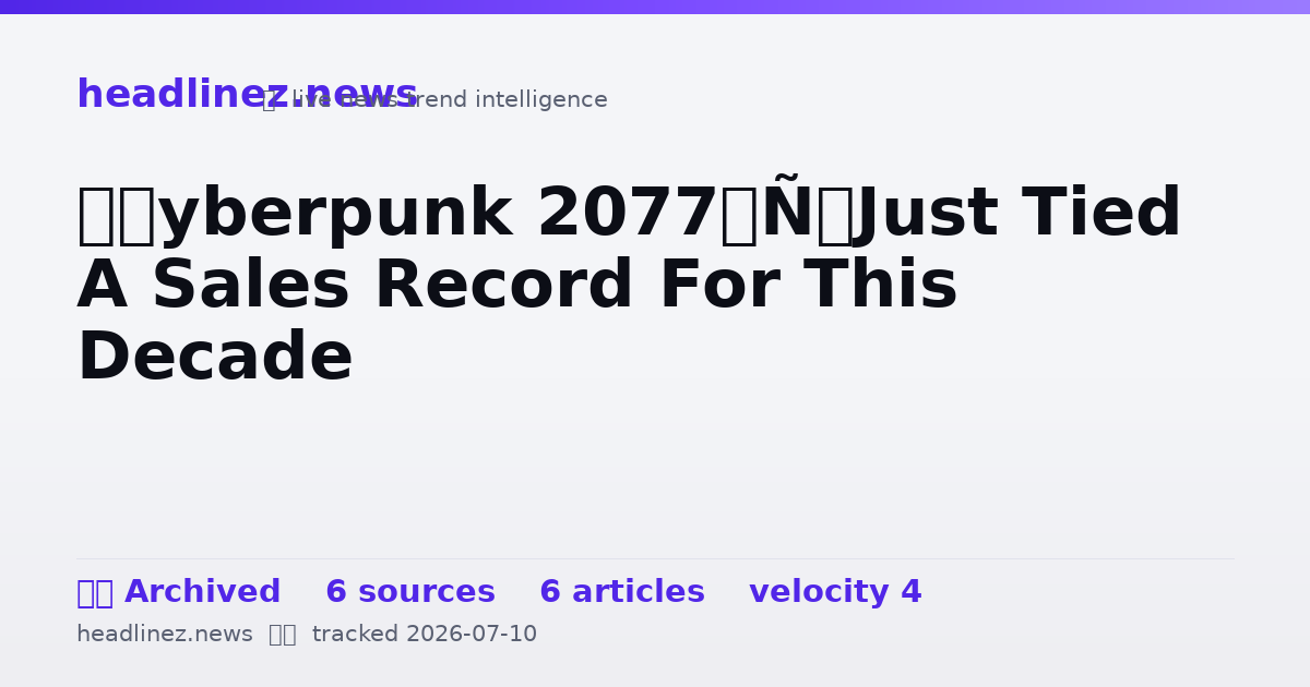 Visual summary for ‘Cyberpunk 2077’ Just Tied A Sales Record For This Decade