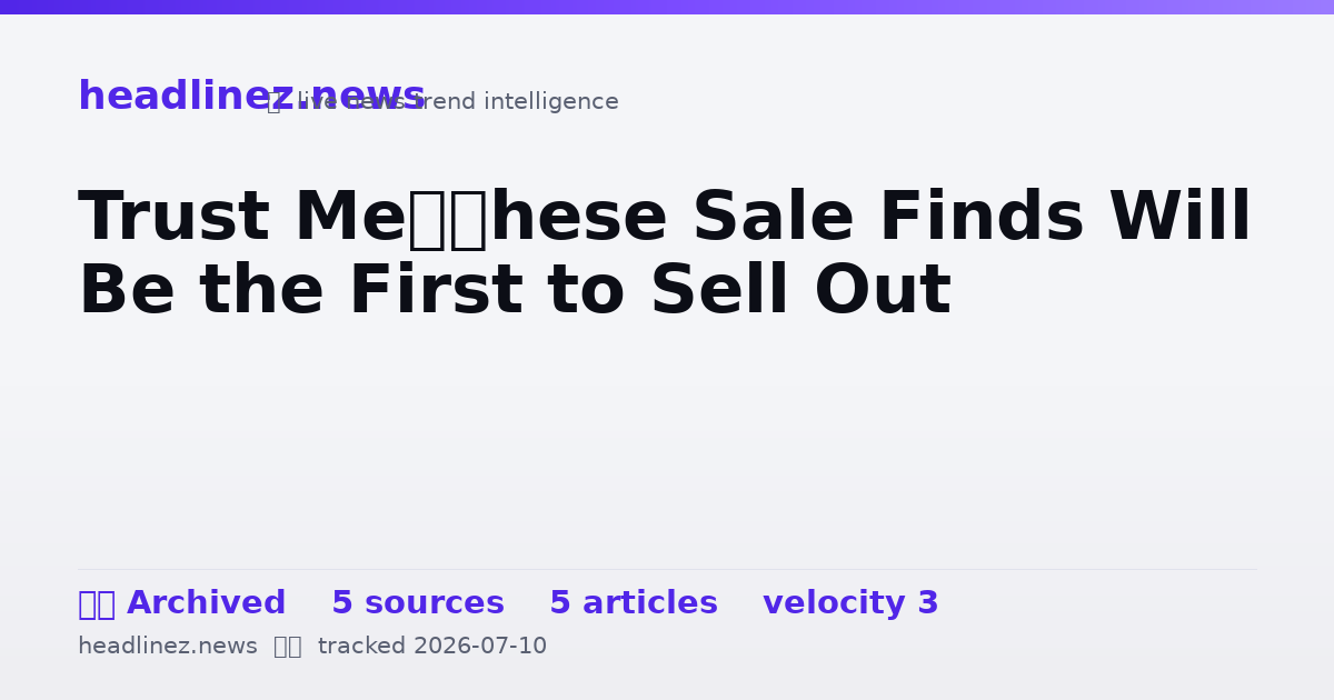 Visual summary for Trust Me—These Sale Finds Will Be the First to Sell Out