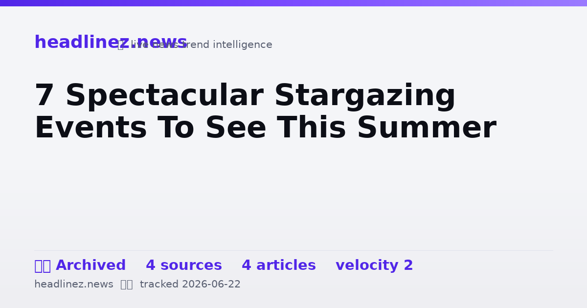 Visual summary for 7 Spectacular Stargazing Events To See This Summer