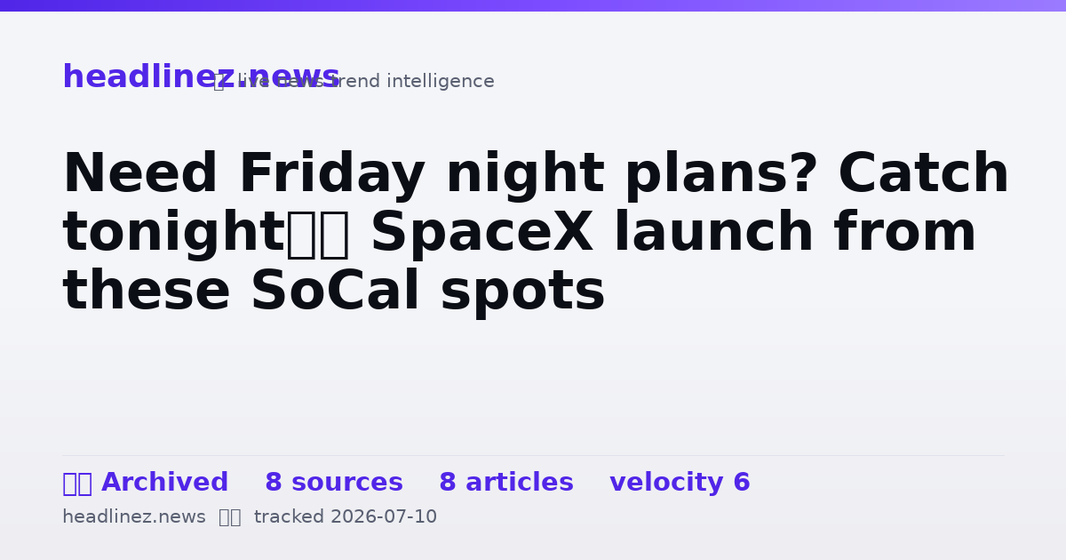 Visual summary for Need Friday night plans? Catch tonight’s SpaceX launch from these SoCal spots