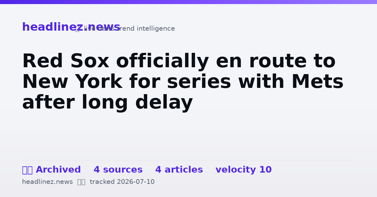 Visual summary for Red Sox officially en route to New York for series with Mets after long delay