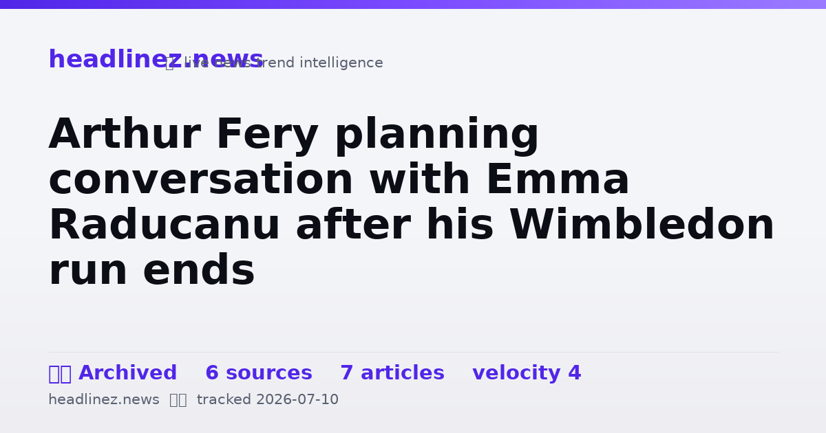 Visual summary for Arthur Fery planning conversation with Emma Raducanu after his Wimbledon run ends