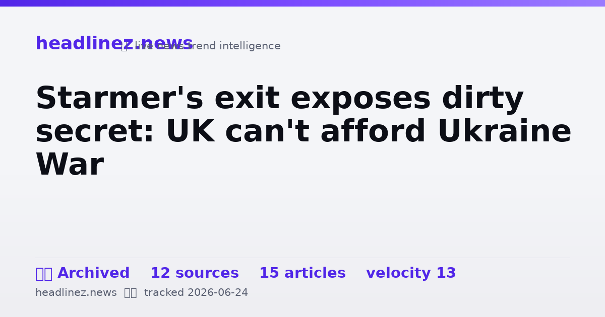 Visual summary for Starmer's exit exposes dirty secret: UK can't afford Ukraine War