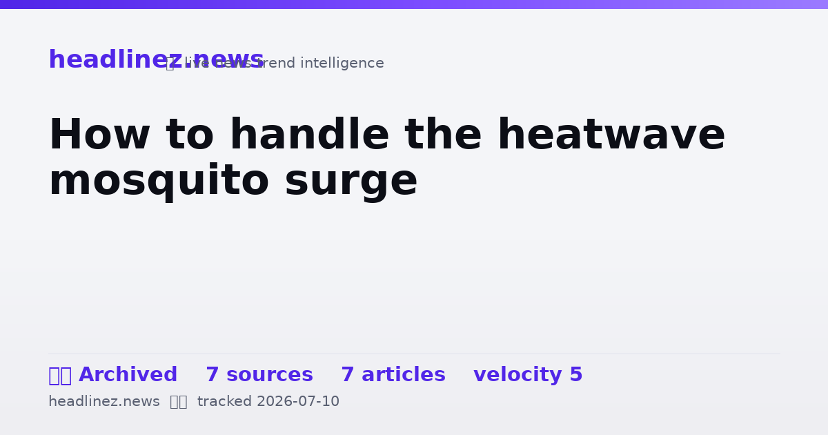 Visual summary for How to handle the heatwave mosquito surge