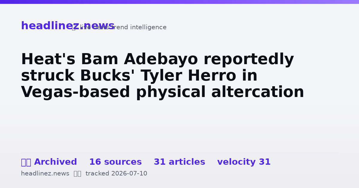Visual summary for Heat's Bam Adebayo reportedly struck Bucks' Tyler Herro in Vegas-based physical altercation