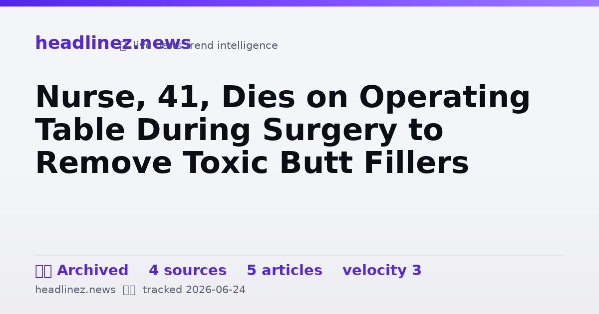 Visual summary for Nurse, 41, Dies on Operating Table During Surgery to Remove Toxic Butt Fillers