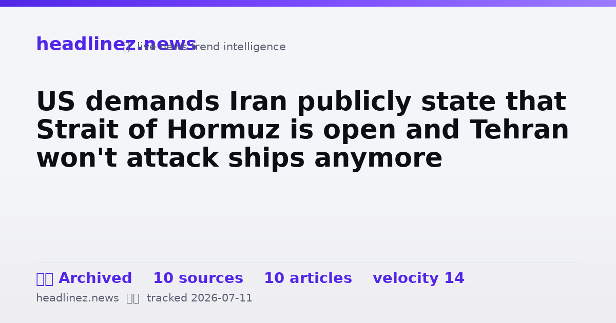Visual summary for US demands Iran publicly state that Strait of Hormuz is open and Tehran won't attack ships anymore