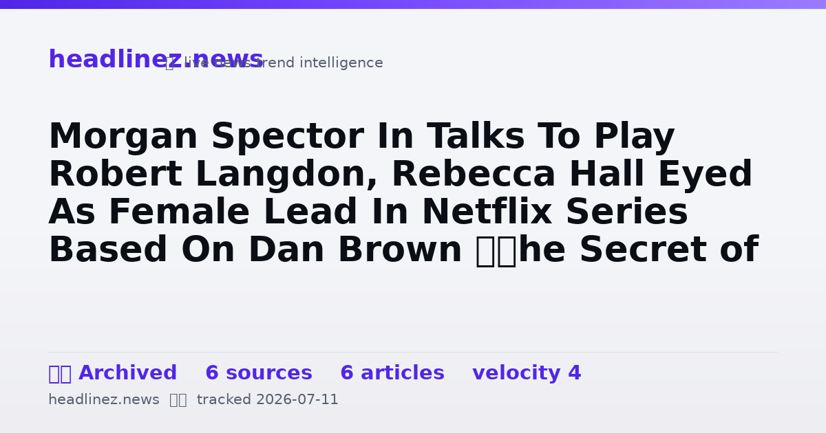 Visual summary for Morgan Spector In Talks To Play Robert Langdon, Rebecca Hall Eyed As Female Lead In Netflix Series Based On Dan Brown ‘The Secret of Secrets’