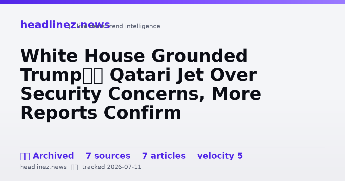 Visual summary for White House Grounded Trump’s Qatari Jet Over Security Concerns, More Reports Confirm