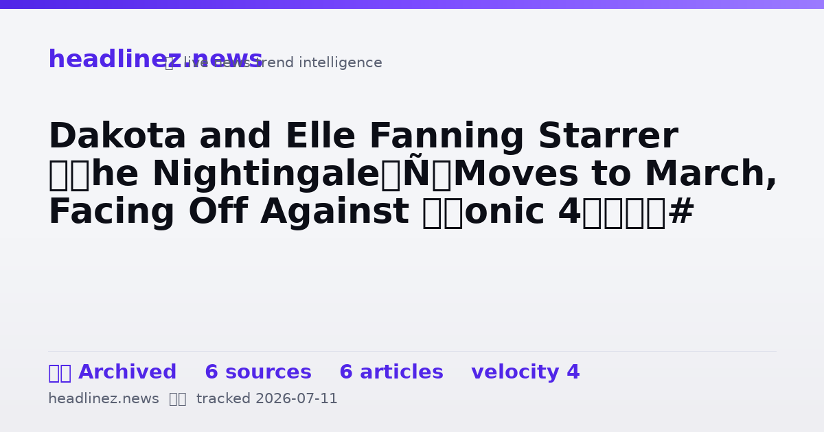Visual summary for Dakota and Elle Fanning Starrer ‘The Nightingale’ Moves to March, Facing Off Against ‘Sonic 4’