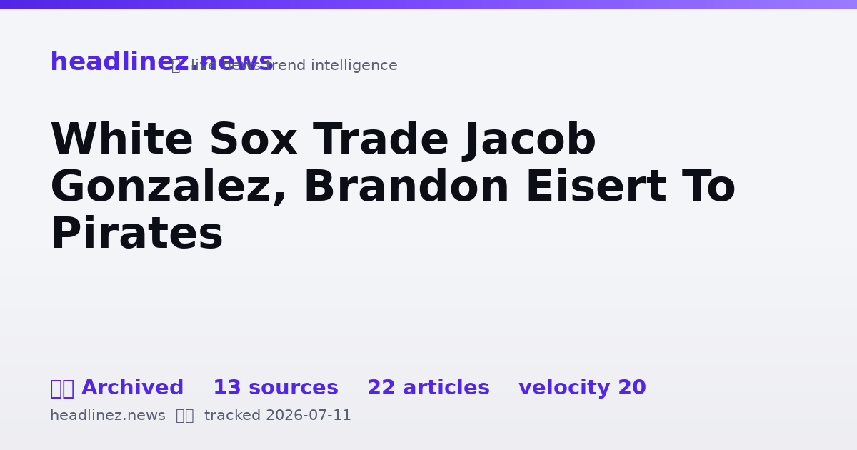 Visual summary for White Sox Trade Jacob Gonzalez, Brandon Eisert To Pirates