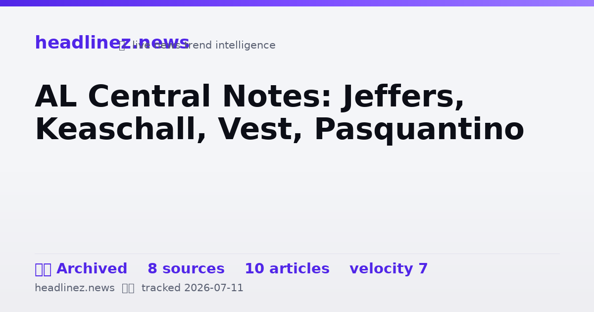 Visual summary for AL Central Notes: Jeffers, Keaschall, Vest, Pasquantino