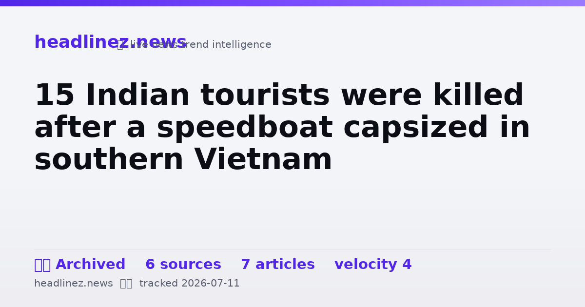 Visual summary for 15 Indian tourists were killed after a speedboat capsized in southern Vietnam