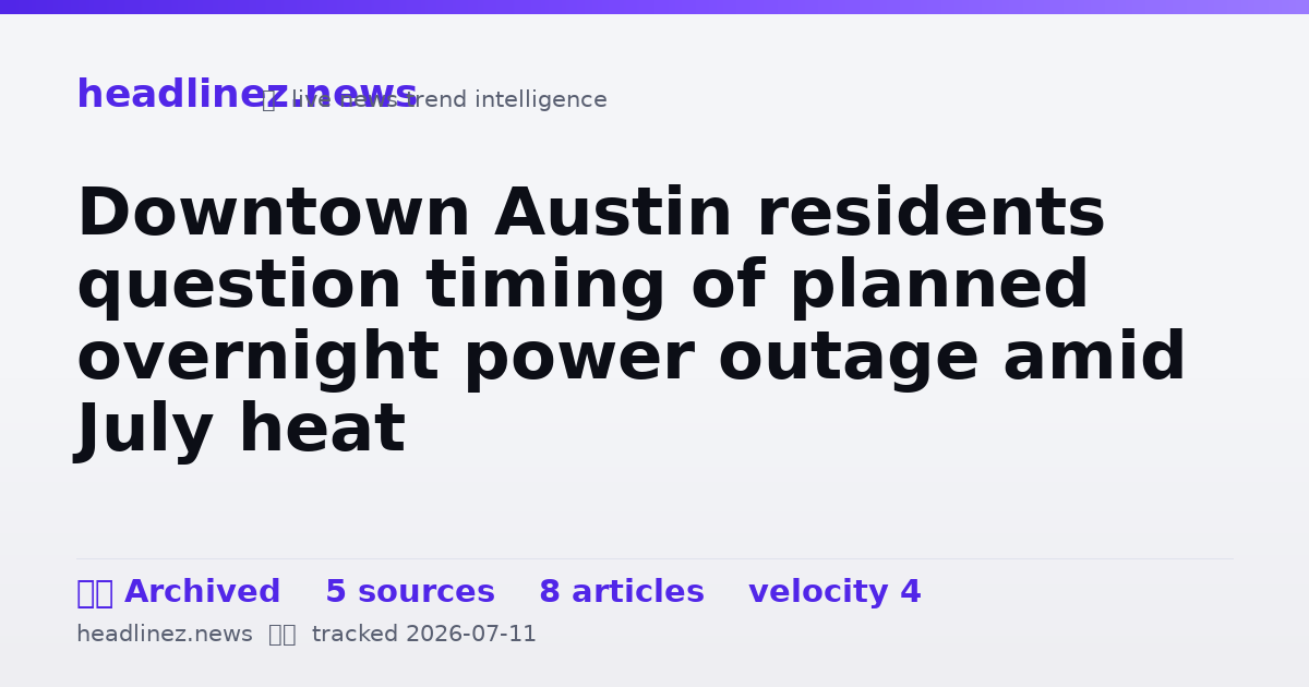 Visual summary for Downtown Austin residents question timing of planned overnight power outage amid July heat