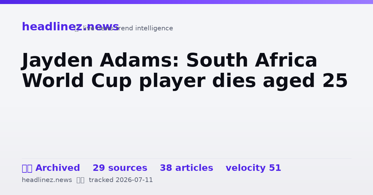 Visual summary for Jayden Adams: South Africa World Cup player dies aged 25