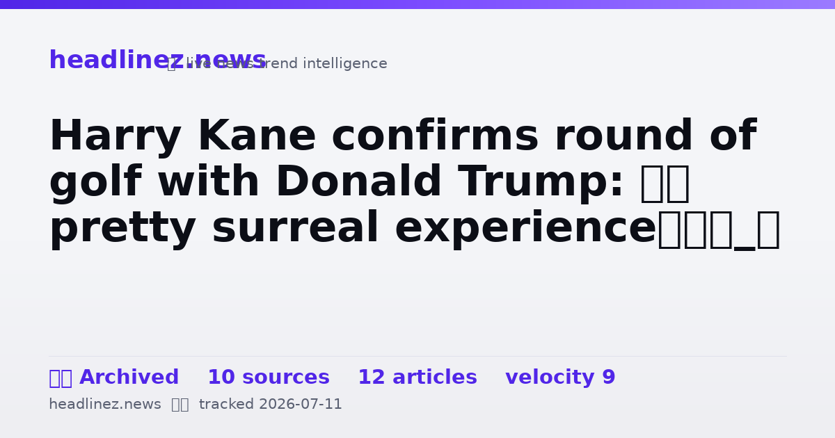 Visual summary for Harry Kane confirms round of golf with Donald Trump: ‘A pretty surreal experience’