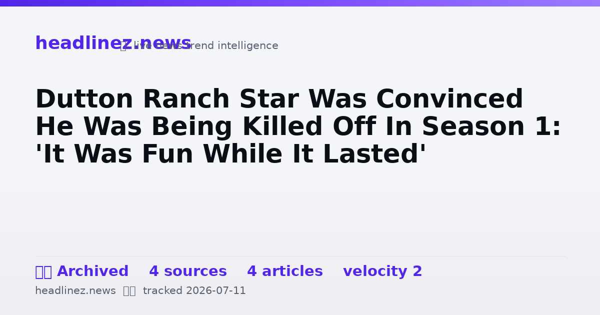 Visual summary for Dutton Ranch Star Was Convinced He Was Being Killed Off In Season 1: 'It Was Fun While It Lasted'