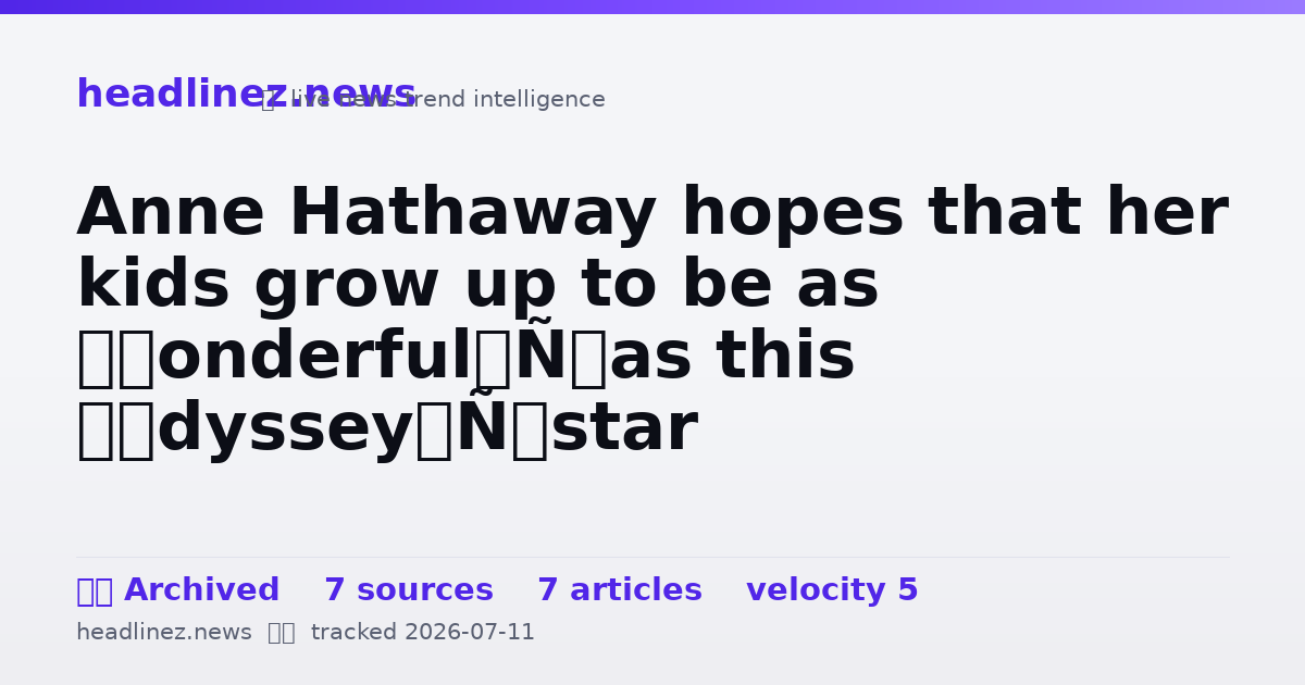 Visual summary for Anne Hathaway hopes that her kids grow up to be as ‘wonderful’ as this ‘Odyssey’ star