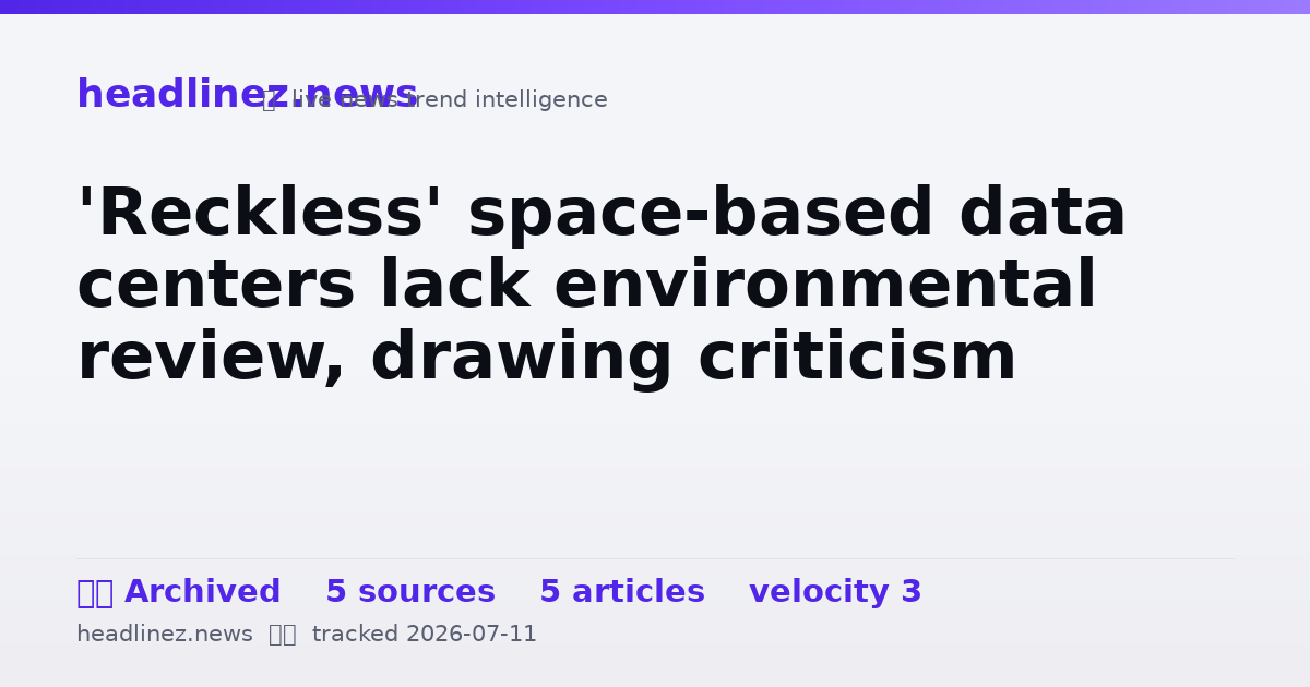 Visual summary for 'Reckless' space-based data centers lack environmental review, drawing criticism