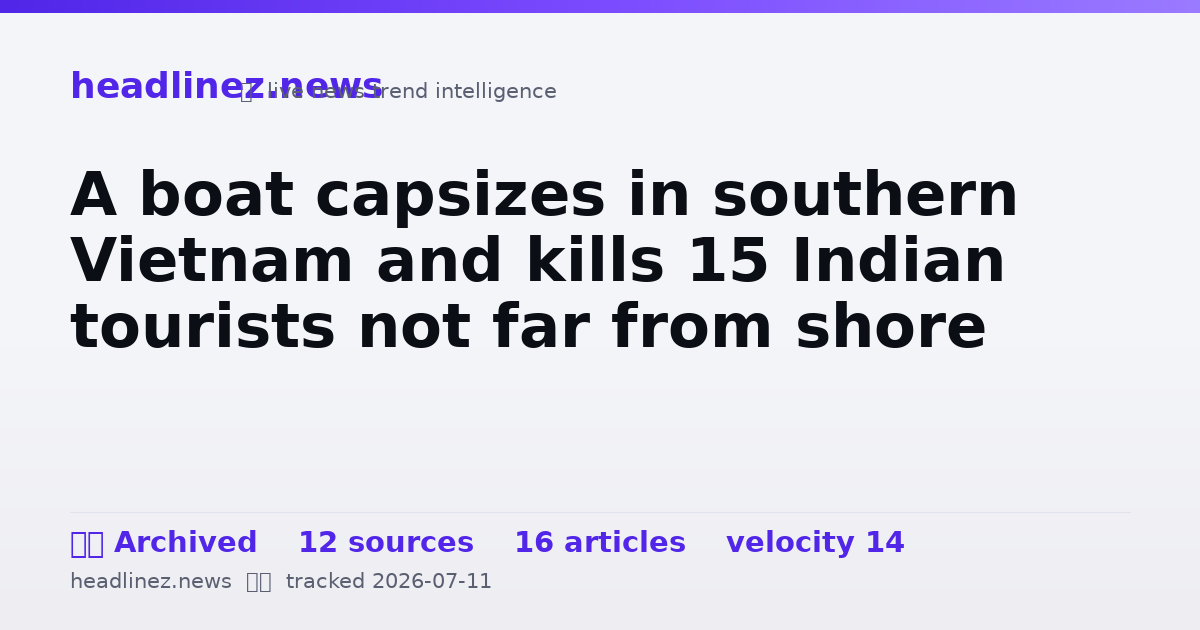 Visual summary for A boat capsizes in southern Vietnam and kills 15 Indian tourists not far from shore