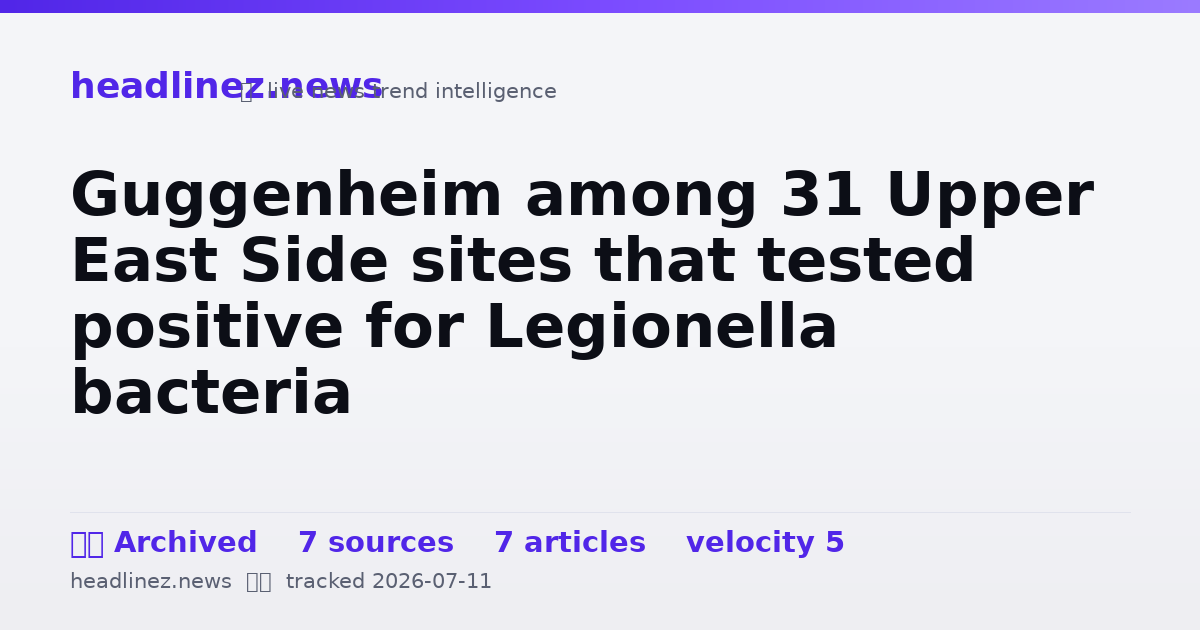 Visual summary for Guggenheim among 31 Upper East Side sites that tested positive for Legionella bacteria