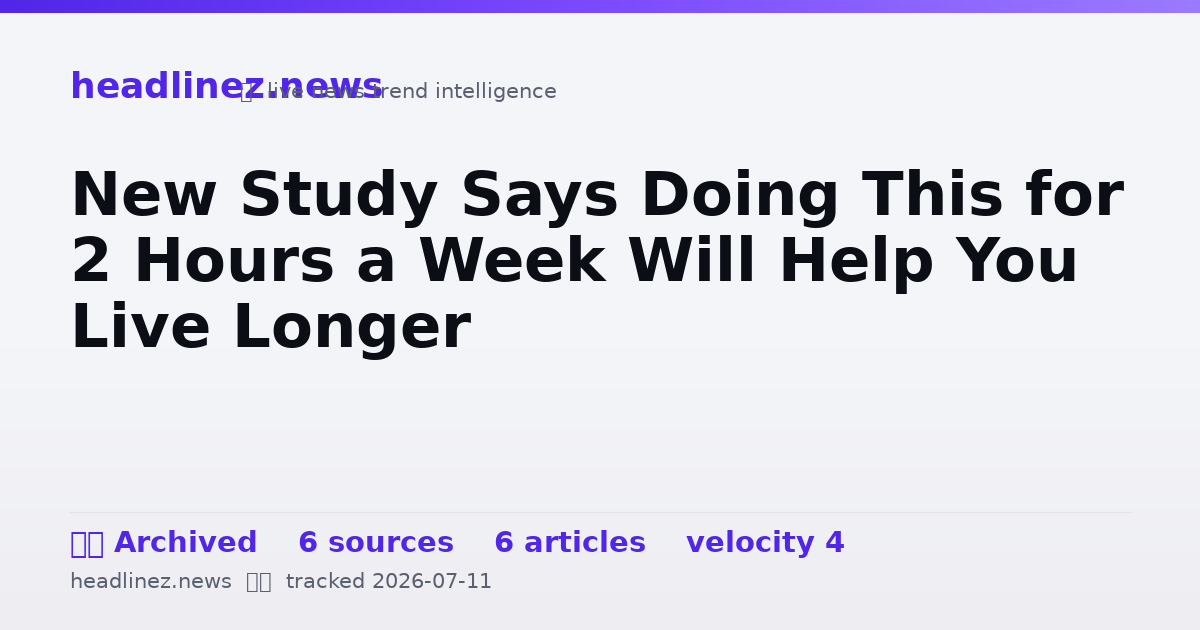 Visual summary for New Study Says Doing This for 2 Hours a Week Will Help You Live Longer