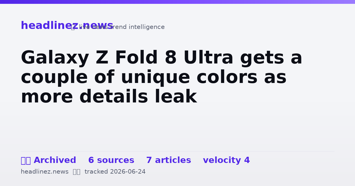 Visual summary for Galaxy Z Fold 8 Ultra gets a couple of unique colors as more details leak