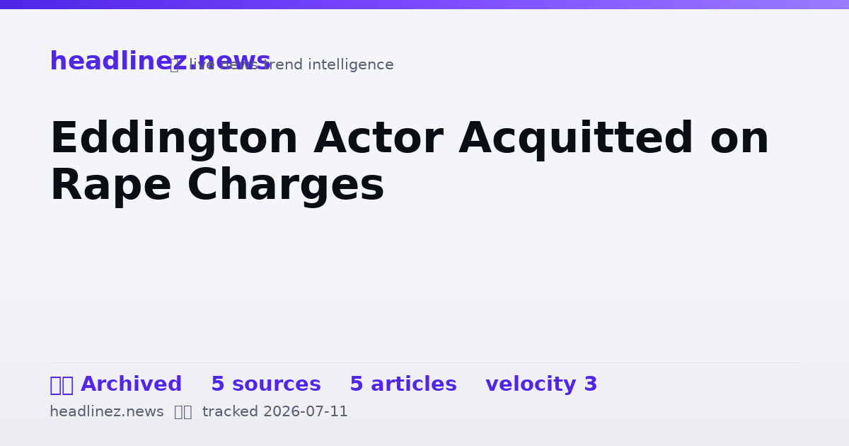 Visual summary for Eddington Actor Acquitted on Rape Charges